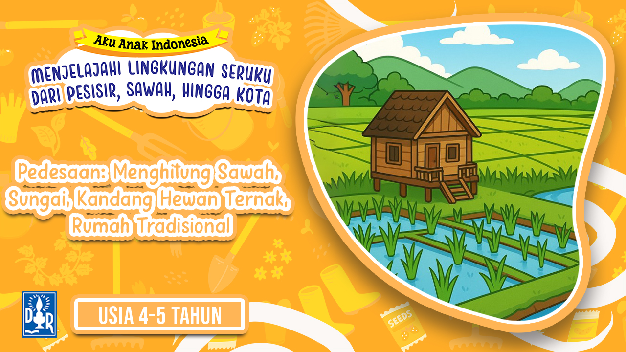 Lingkungan Sekitar TK A. "Pedesaan: menghitung sawah, sungai, kandang hewan ternak,  rumah tradisional"